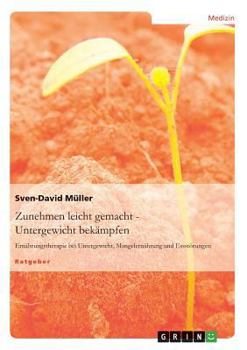 Paperback Zunehmen leicht gemacht - Untergewicht bekämpfen: Ernährungstherapie bei Untergewicht, Mangelernährung und Essstörungen [German] Book