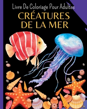 Paperback CRÉATURES DE LA MER - Livre De Coloriage Pour Adultes: 30 Magnifiques Créatures de la mer de coloriage pour soulager le stress [French] Book
