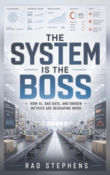 Hardcover The System is the Boss: How AI, Bad Data, and Broken Metrics Are Reshaping Work Book