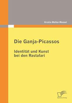 Paperback Die Ganja-Picassos: Identität und Kunst bei den Rastafari [German] Book