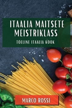 Paperback Itaalia Maitsete Meistriklass: Tõeline Itaalia Köök [Estonian] Book