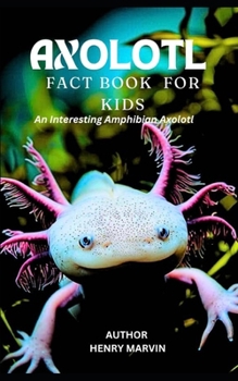 Axolotl Fact Book for Kids: An Interesting Amphibian Axolotl