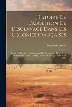 Paperback Histoire De L'abolition De L'esclavage Dans Les Colonies Françaises: Ile De La Réunion. Administration Du Commissaire Général De La République. Sarda [French] Book