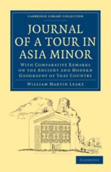 Journal of a Tour in Asia Minor: With Comparative Remarks On the Ancient and Modern Geography of That Country ; Accompanied by a Map