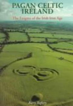 Hardcover Pagan Celtic Ireland: The Enigma of the Irish Iron Age Book