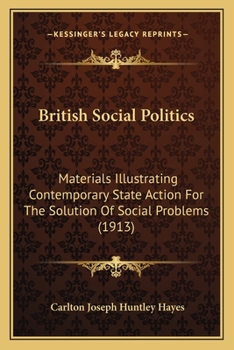 Paperback British Social Politics: Materials Illustrating Contemporary State Action For The Solution Of Social Problems (1913) Book