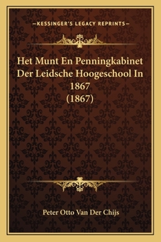 Paperback Het Munt En Penningkabinet Der Leidsche Hoogeschool In 1867 (1867) [Dutch] Book