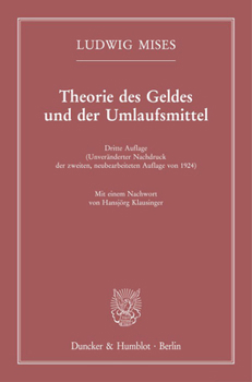 Theorie Des Geldes Und Der Umlaufsmittel: Dritte Auflage (Unveranderter Nachdruck Der Zweiten, Neubearbeiteten Auflage Von 1924). Mit Einem Nachwort V