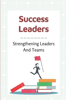 Paperback Success Leaders: Strengthening Leaders And Teams: Management Success Factors Book
