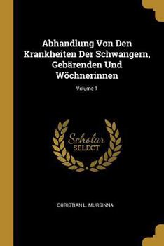 Paperback Abhandlung Von Den Krankheiten Der Schwangern, Gebärenden Und Wöchnerinnen; Volume 1 [German] Book
