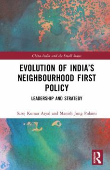 Evolution of India’s Neighbourhood First Policy: Leadership and Strategy (China-India and the Small States)