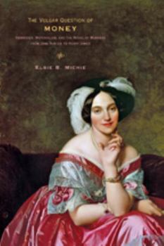 Hardcover The Vulgar Question of Money: Heiresses, Materialism, and the Novel of Manners from Jane Austen to Henry James Book