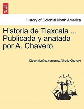 Paperback Historia de Tlaxcala ... Publicada y Anatada Por A. Chavero. Book