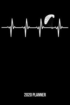 2020 Planner: Paragliding Heartbeat Weekly & Monthly Planner 2020 - 52 Week Calendar 6 x 9 Organizer - Gift for Paragliders