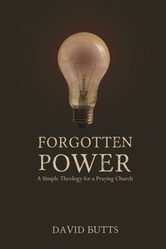 Paperback Forgotten Power: A Simple Theology for a Praying Church Book