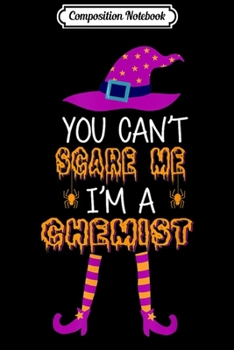 Composition Notebook: You Cant Scare Me Im Chemist Halloween Costume Gifts  Journal/Notebook Blank Lined Ruled 6x9 100 Pages