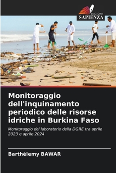 Monitoraggio dell'inquinamento periodico delle risorse idriche in Burkina Faso (Italian Edition)