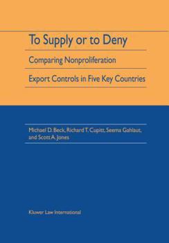 Hardcover To Supply Or To Deny: Comparing Nonproliferation Export Controls in Five Key Countries Book