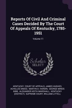 Paperback Reports of Civil and Criminal Cases Decided by the Court of Appeals of Kentucky, 1785-1951; Volume 11 Book