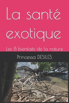 Paperback La santé exotique: Les 8 bienfaits de la nature [French] Book