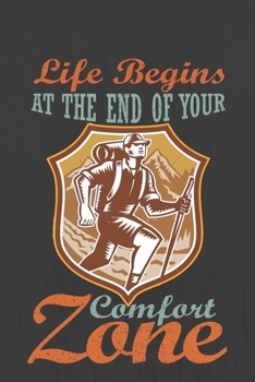 Life Begins AT THE END OF YOUR Comfort Zone: Hiking Journal With Prompts To Write In, Trail Log Book, Hiker's Journal, Hiking Journal, Hiking Log Book, Hiking Gifts,