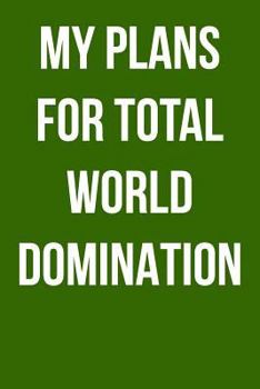 My Plans for Total World Domination: Blank Lined Journal