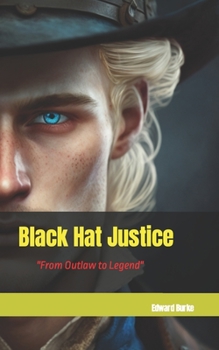 Paperback Black Hat Justice: From Outlaw to Legend Book