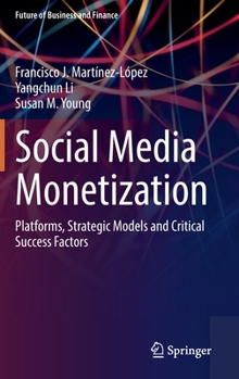 Hardcover Social Media Monetization: Platforms, Strategic Models and Critical Success Factors Book