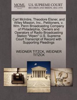 Paperback Carl McIntire, Theodore Elsner, and Wiley Mission, Inc., Petitioners, V. Wm. Penn Broadcasting Company of Philadelphia, Owners and Operators of Radio Book