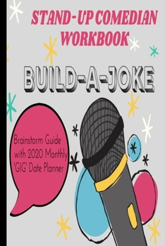 Paperback Stand-Up Comedian Workbook - Build-A-Joke - Brainstorm Guide With 2020 Monthly Gig Planner: Joke Brainstorming Journal Calendar For Professional & Ama Book