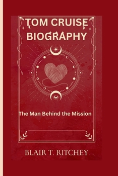 TOM CRUISE BIOGRAPHY: The Man Behind the Mission