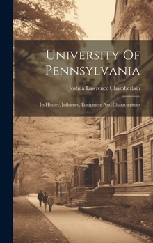 Hardcover University Of Pennsylvania: Its History, Influence, Equipment And Characteristics Book