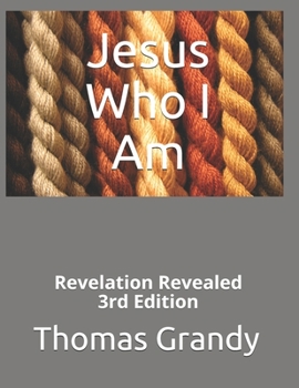 Paperback Jesus Who I Am: Revelation Revealed 3rd Edition Book