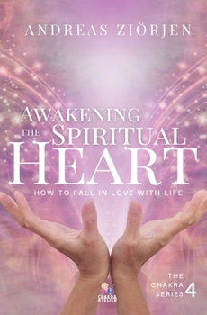 Paperback Awakening the Spiritual Heart: How to Fall in Love with Life Book