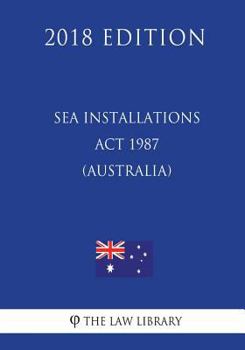 Paperback Sea Installations Act 1987 (Australia) (2018 Edition) Book