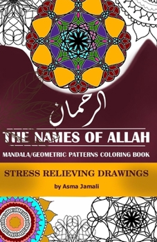 Paperback The Names of Allah Coloring Book: Geometric Patterns, Unique Mandalas, Relieve Stress by Coloring the Geometric Designs Book