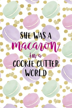 Paperback She Was A Macaron In A Cookie Cutter World: All Purpose 6x9 Blank Lined Notebook Journal Way Better Than A Card Trendy Unique Gift Gold Points Macaron Book