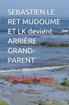 Paperback SEBASTIEN LE RET MUDOUME ET LK devient ARRIÈRE GRAND-PARENT [French] [Large Print] Book