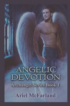Paperback Angelic Devotion: Archangel Series Book 1 Book
