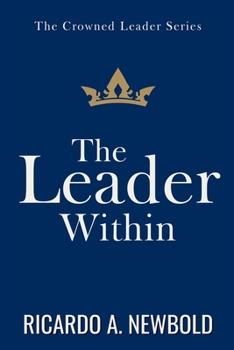 Paperback The Leader Within: Unlocking Divine Identity, Authority, and Assignment for a New Generation of Kingdom Builders Book