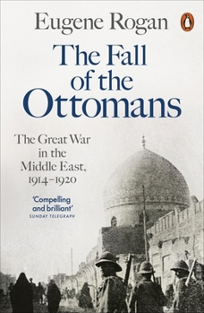 Paperback The Fall of the Ottomans: The Great War in the Middle East, 1914-1920 Book
