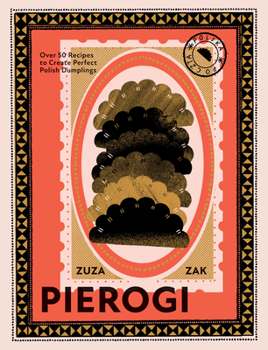 Hardcover Pierogi: Over 50 Recipes to Create Perfect Polish Dumplings Book
