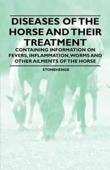 Paperback Diseases of the Horse and Their Treatment - Containing Information on Fevers, Inflammation, Worms and Other Ailments of the Horse Book