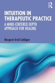 Paperback Intuition in Therapeutic Practice: A Mind-Centered Depth Approach for Healing Book