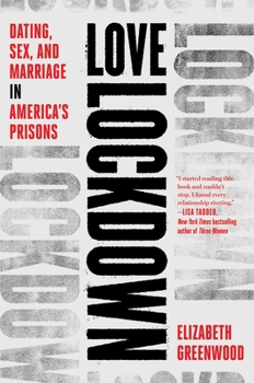 Hardcover Love Lockdown: Dating, Sex, and Marriage in America's Prisons Book