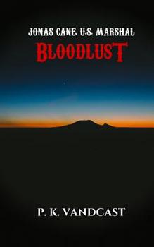 Paperback Jonas Cane, U.S. Marshal: Bloodlust: Book One Book