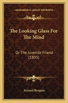 Paperback The Looking Glass For The Mind: Or The Juvenile Friend (1805) Book