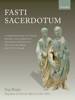 Hardcover Fasti Sacerdotum: A Prosopography of Pagan, Jewish, and Christian Religious Officials in the City of Rome, 300 BC to Ad 499 Book
