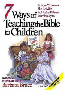 Paperback 7 Ways of Teaching the Bible to Children: Includes 25 Lessons, Plus Activities That Satisfy Different Learning Styles Book