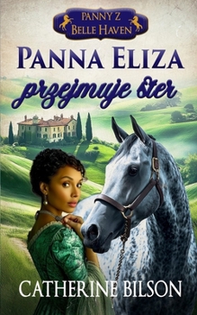 Panna Eliza przejmuje ster: Slodki romans w stylu regencji: ranni zolnierze, otwarte serca i dom, o który warto walczyc (Panny Z Belle Haven) (Polish Edition)